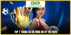 OK9 Điểm Danh Top 7 Trang Cá Độ Bóng Đá Uy Tín Nhất 2025